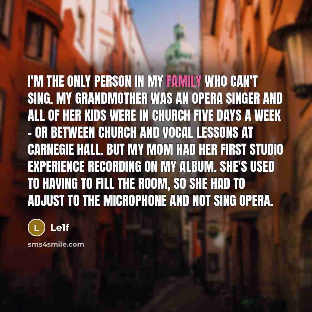 “I'm the only person in my family who can't sing.…” quote by Le1f