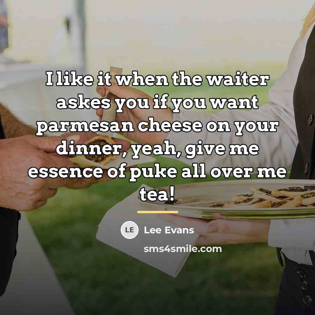 “I like it when the waiter askes you if you…” quote by Lee Evans