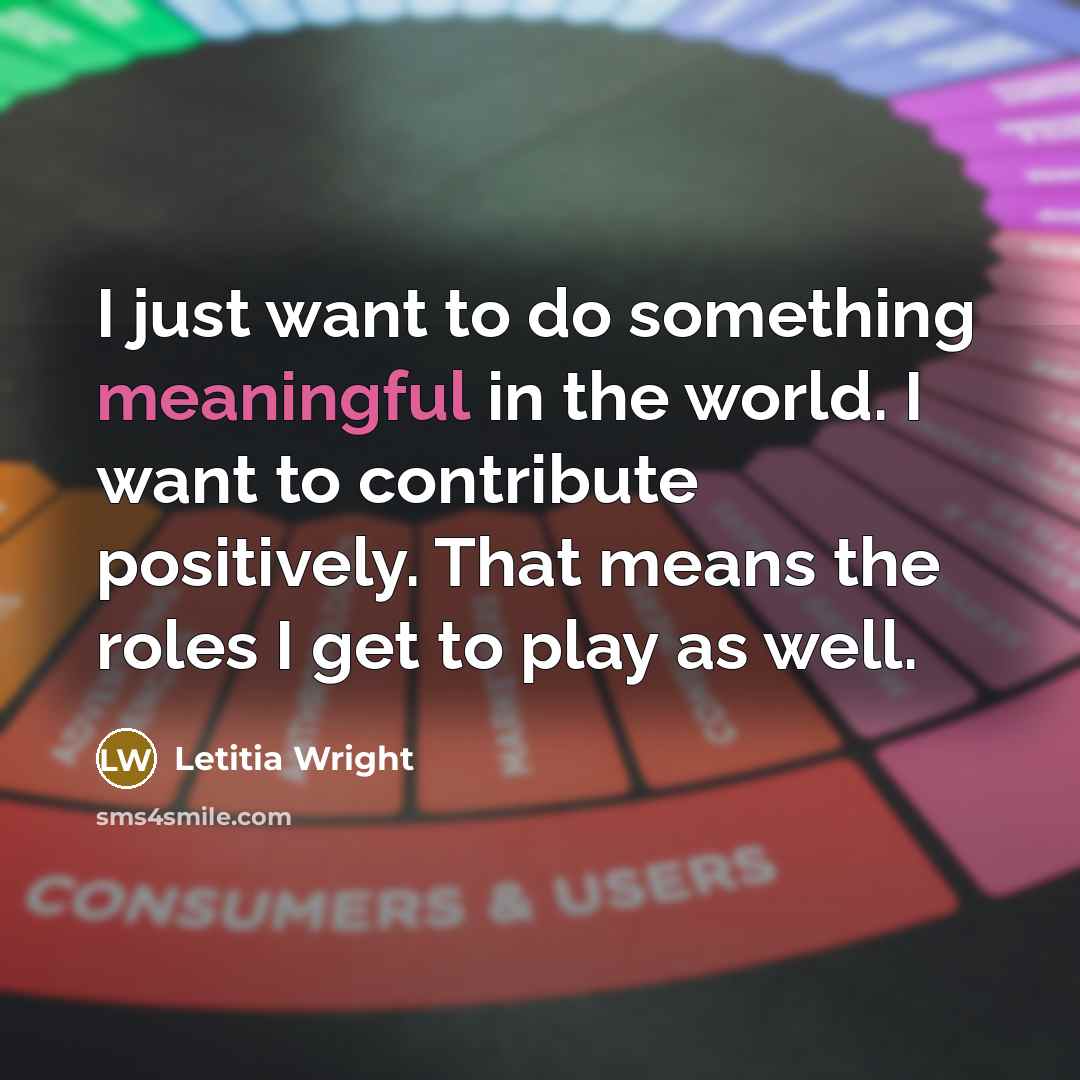 “I just want to do something meaningful in the world.…” quote by Letitia Wright