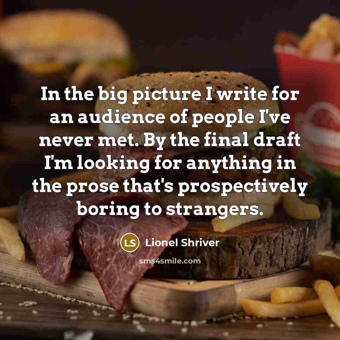 “In the big picture I write for an audience of…” quote by Lionel Shriver
