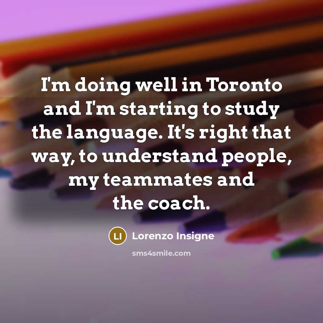 “I'm doing well in Toronto and I'm starting to study…” quote by Lorenzo Insigne