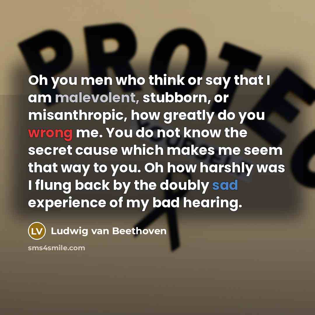 “Oh you men who think or say that I am…” quote by Ludwig van Beethoven