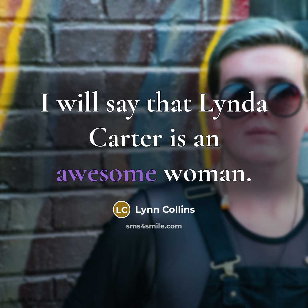 “I will say that Lynda Carter is an awesome woman.…” quote by Lynn Collins