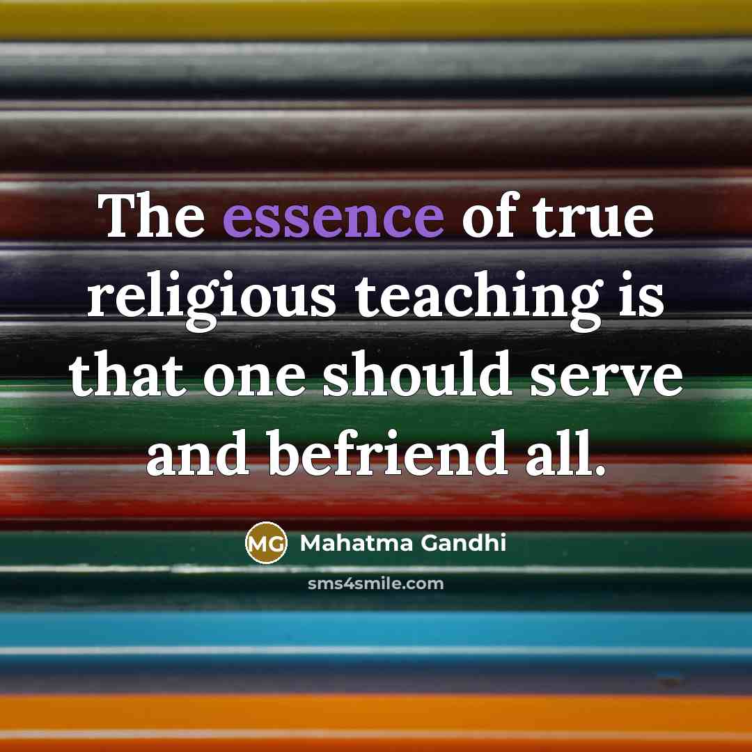 “The essence of true religious teaching is that one should…” quote by Mahatma Gandhi
