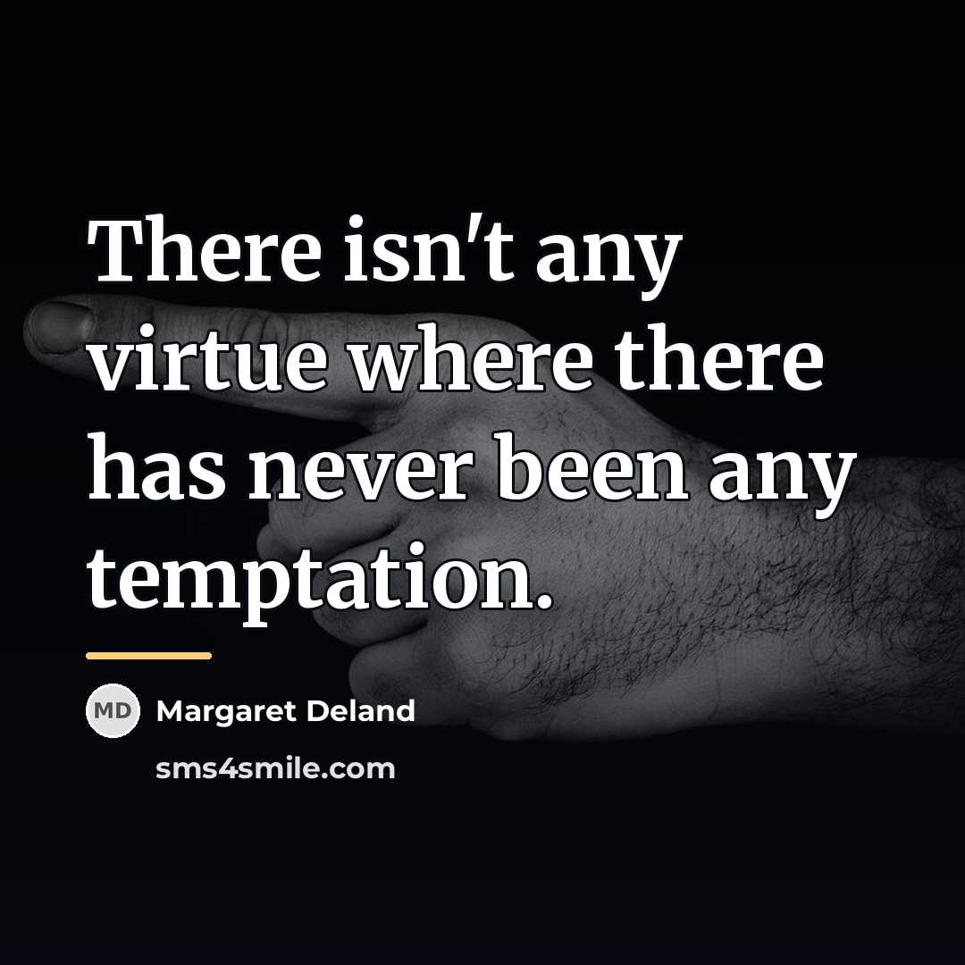 “There isn't any virtue where there has never been any…” quote by Margaret Deland