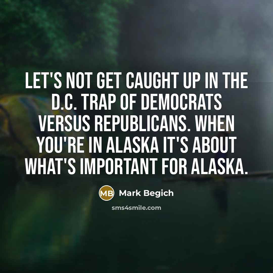 “Let's not get caught up in the D.C. trap of…” quote by Mark Begich