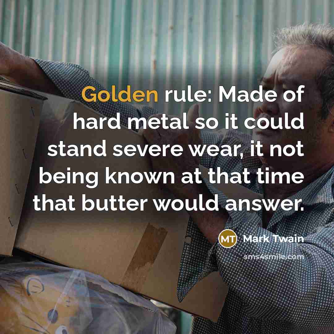 “Golden rule: Made of hard metal so it could stand…” quote by Mark Twain