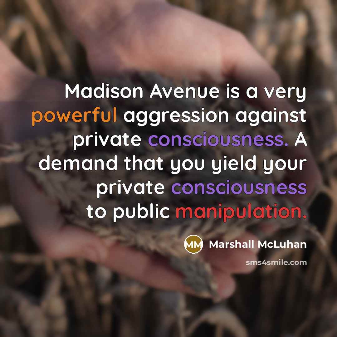 “Madison Avenue is a very powerful aggression against private consciousness.…” quote by Marshall McLuhan