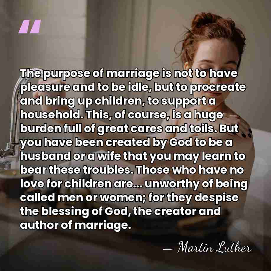 The purpose of marriage is not to have pleasure and to be&hellip; - Martin Luther