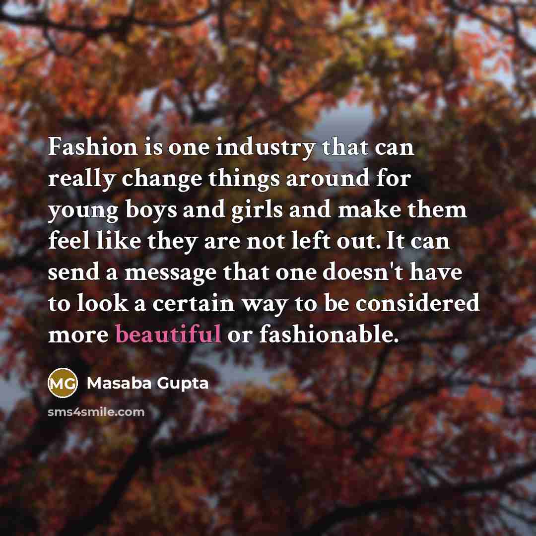 “Fashion is one industry that can really change things around…” quote by Masaba Gupta