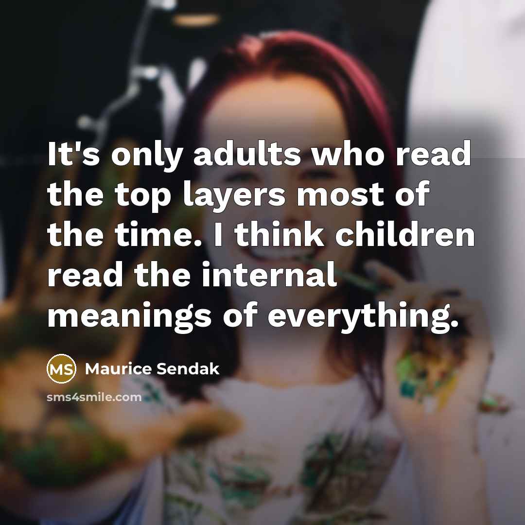 “It's only adults who read the top layers most of…” quote by Maurice Sendak