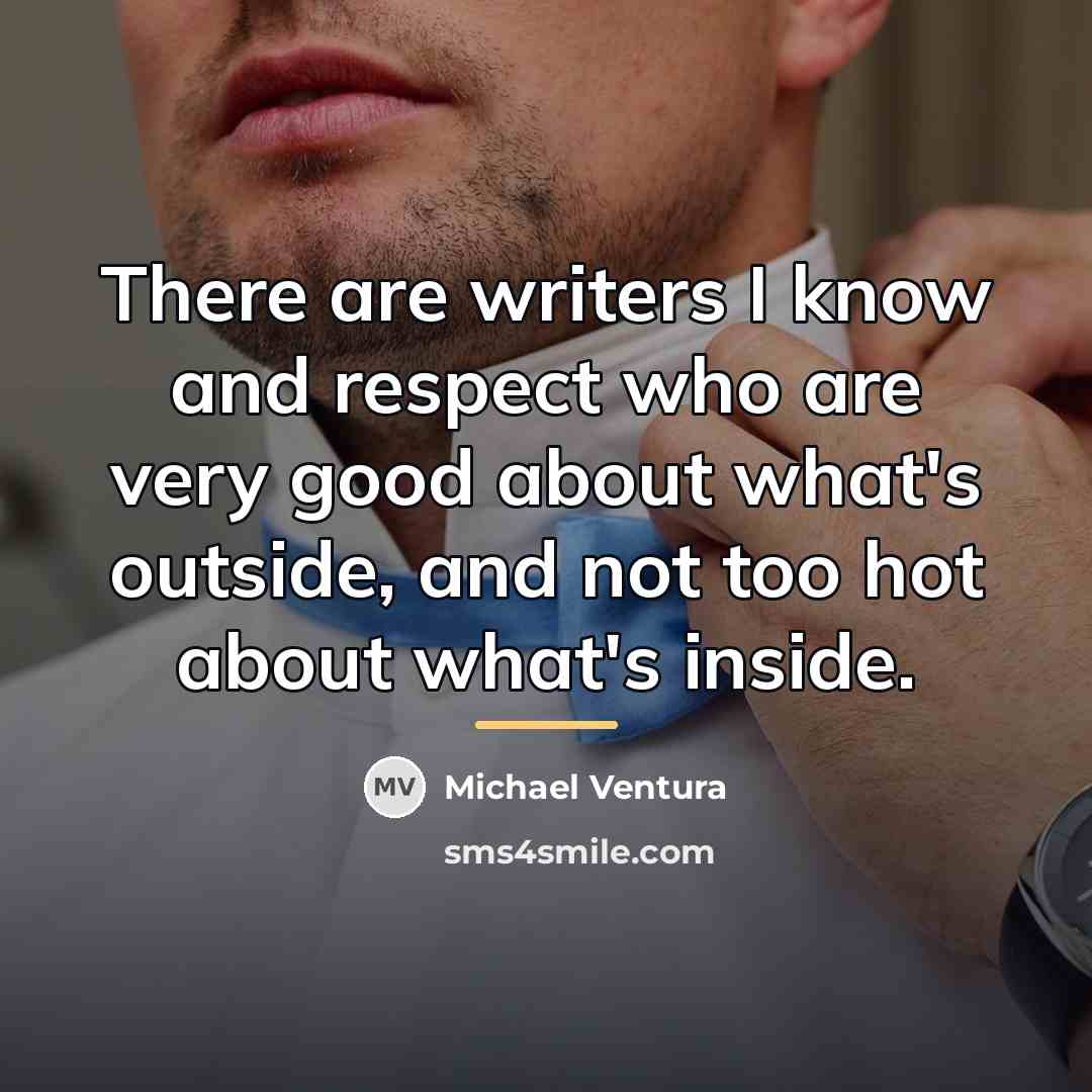 “There are writers I know and respect who are very…” quote by Michael Ventura