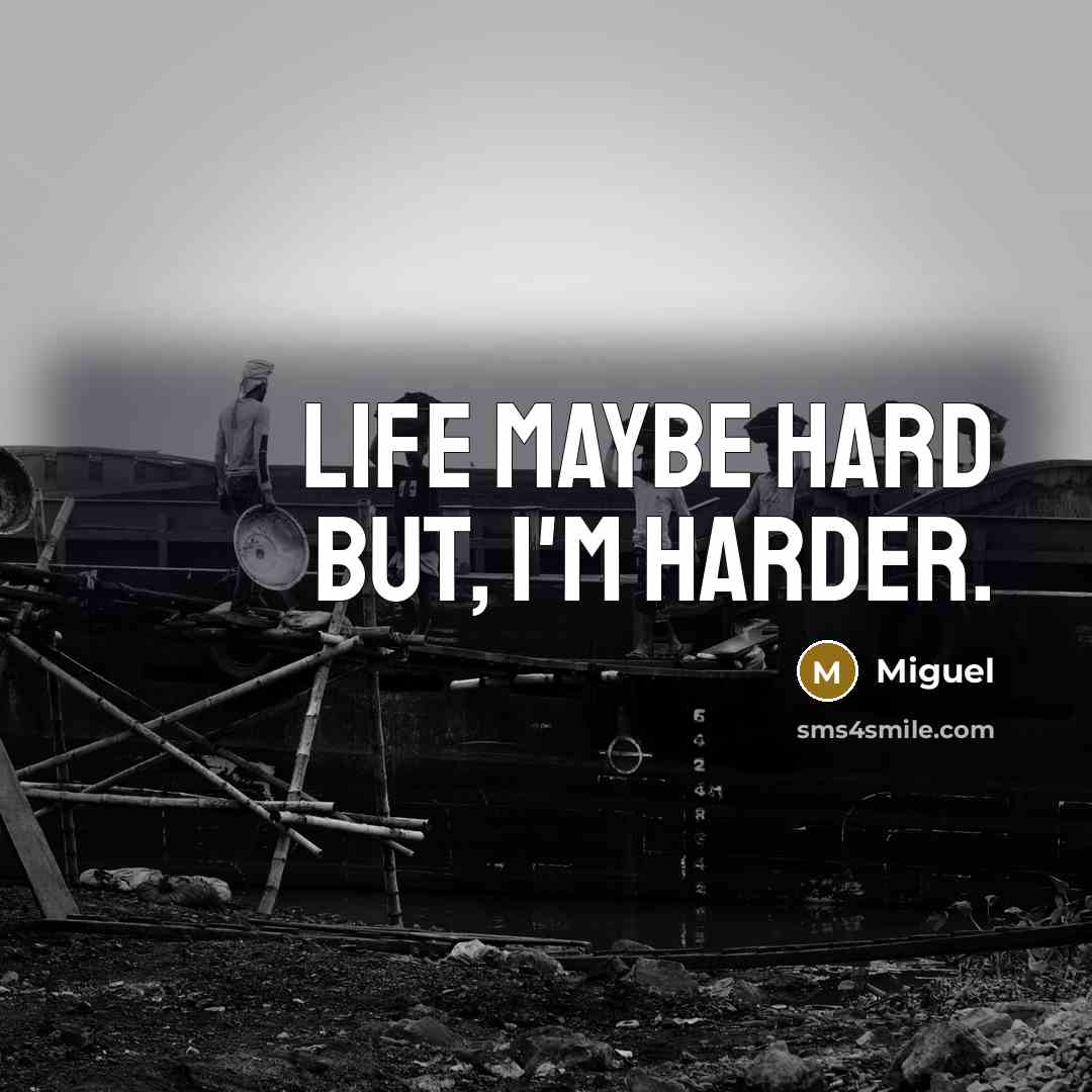 “Life maybe hard but, I'm harder.” quote by Miguel