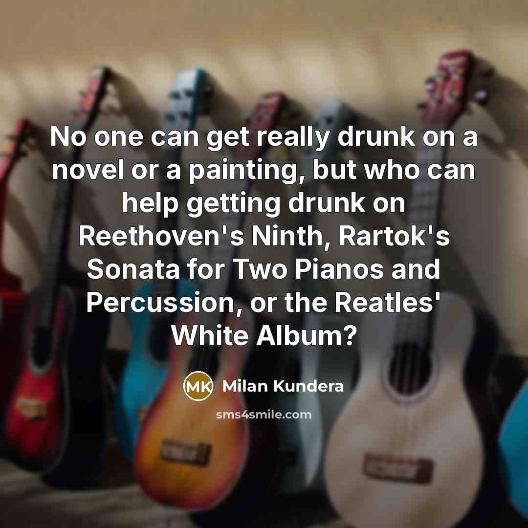 “No one can get really drunk on a novel or…” quote by Milan Kundera