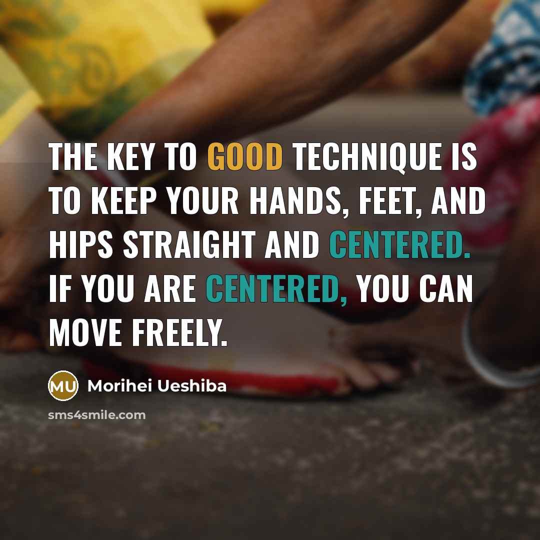 “The key to good technique is to keep your hands,…” quote by Morihei Ueshiba