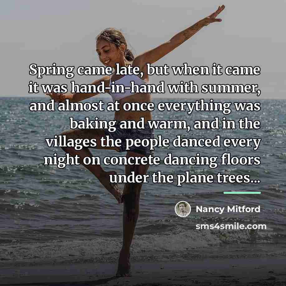 “Spring came late, but when it came it was hand-in-hand…” quote by Nancy Mitford