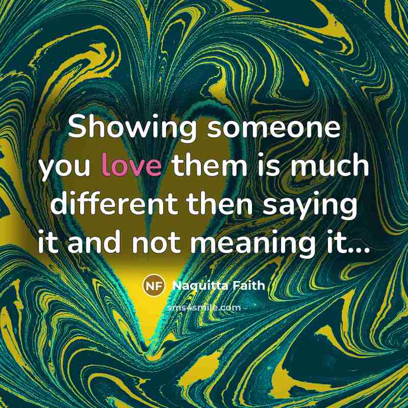 “Showing someone you love them is much different then saying…” quote by Naquitta Faith