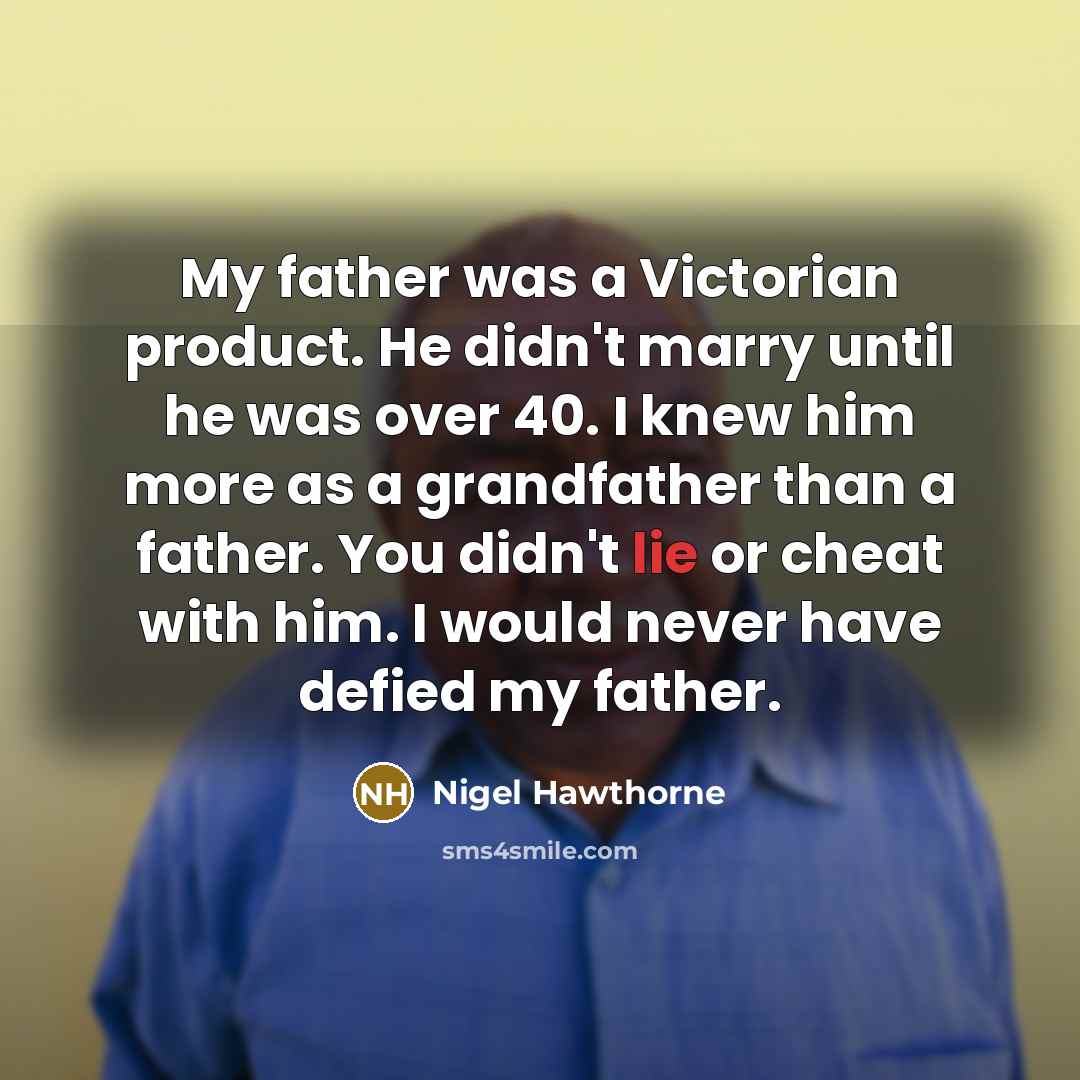 “My father was a Victorian product. He didn't marry until…” quote by Nigel Hawthorne