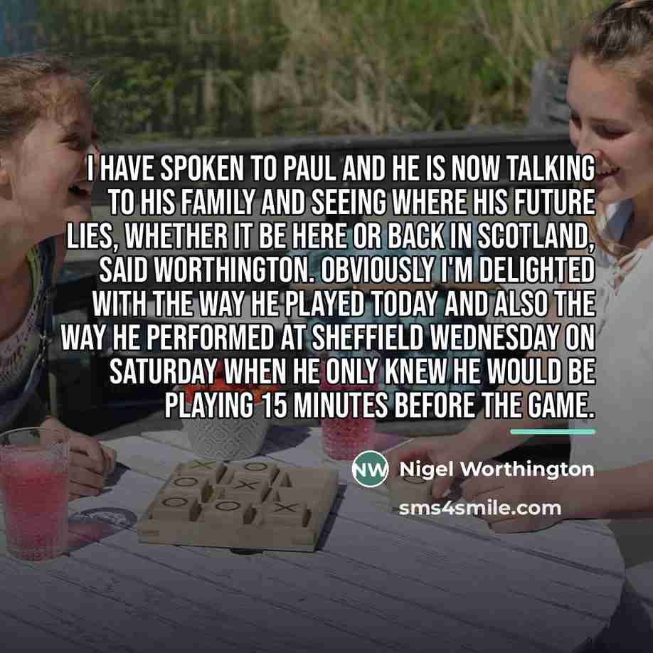 “I have spoken to Paul and he is now talking…” quote by Nigel Worthington