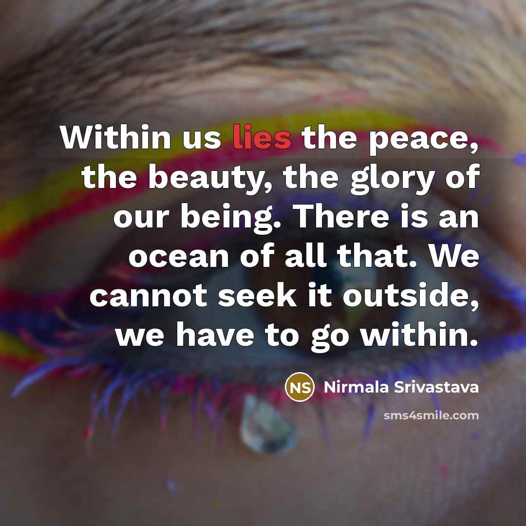 “Within us lies the peace, the beauty, the glory of…” quote by Nirmala Srivastava