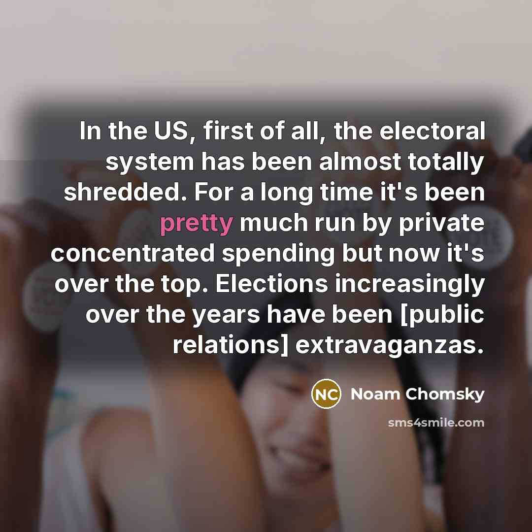“In the US, first of all, the electoral system has…” quote by Noam Chomsky
