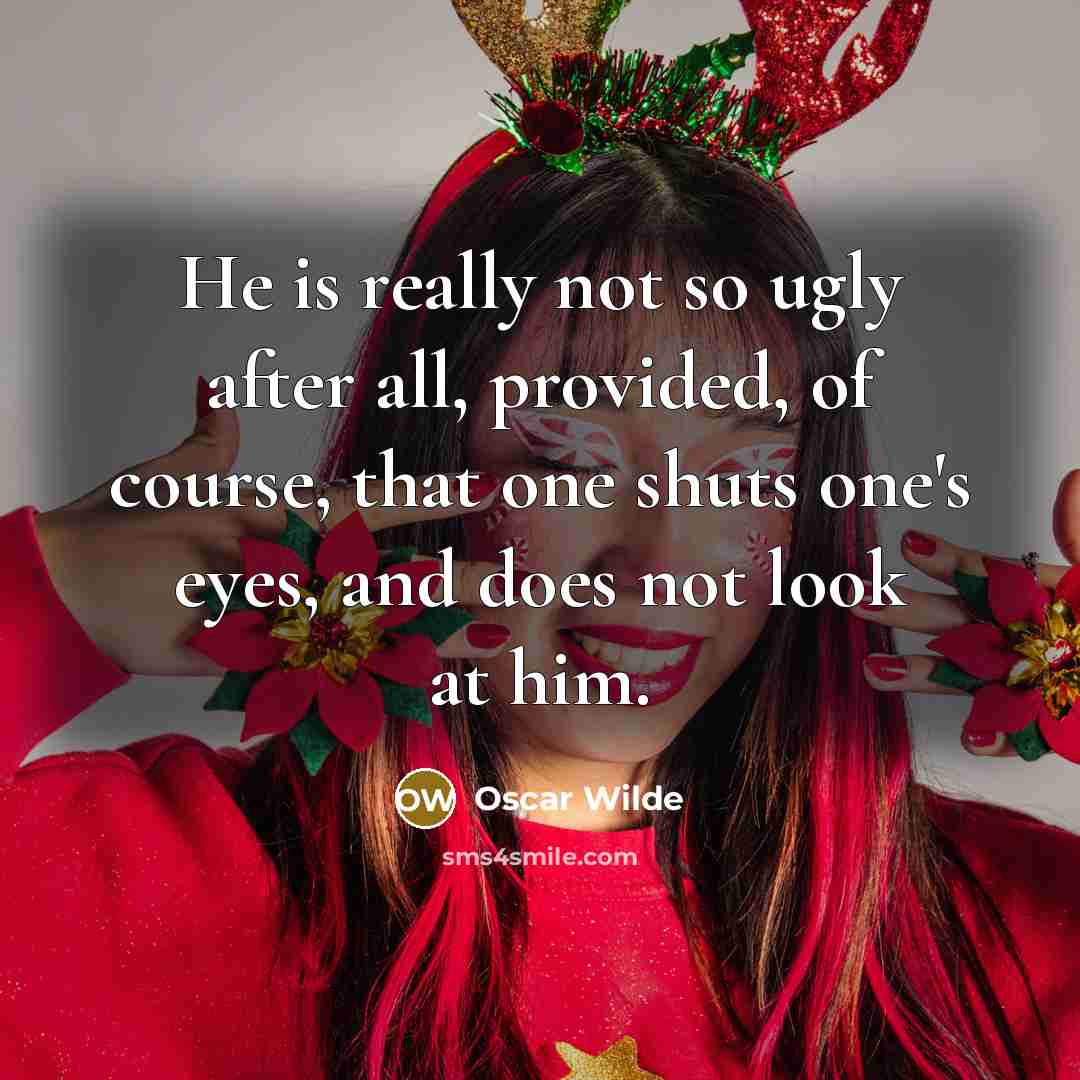 “He is really not so ugly after all, provided, of…” quote by Oscar Wilde