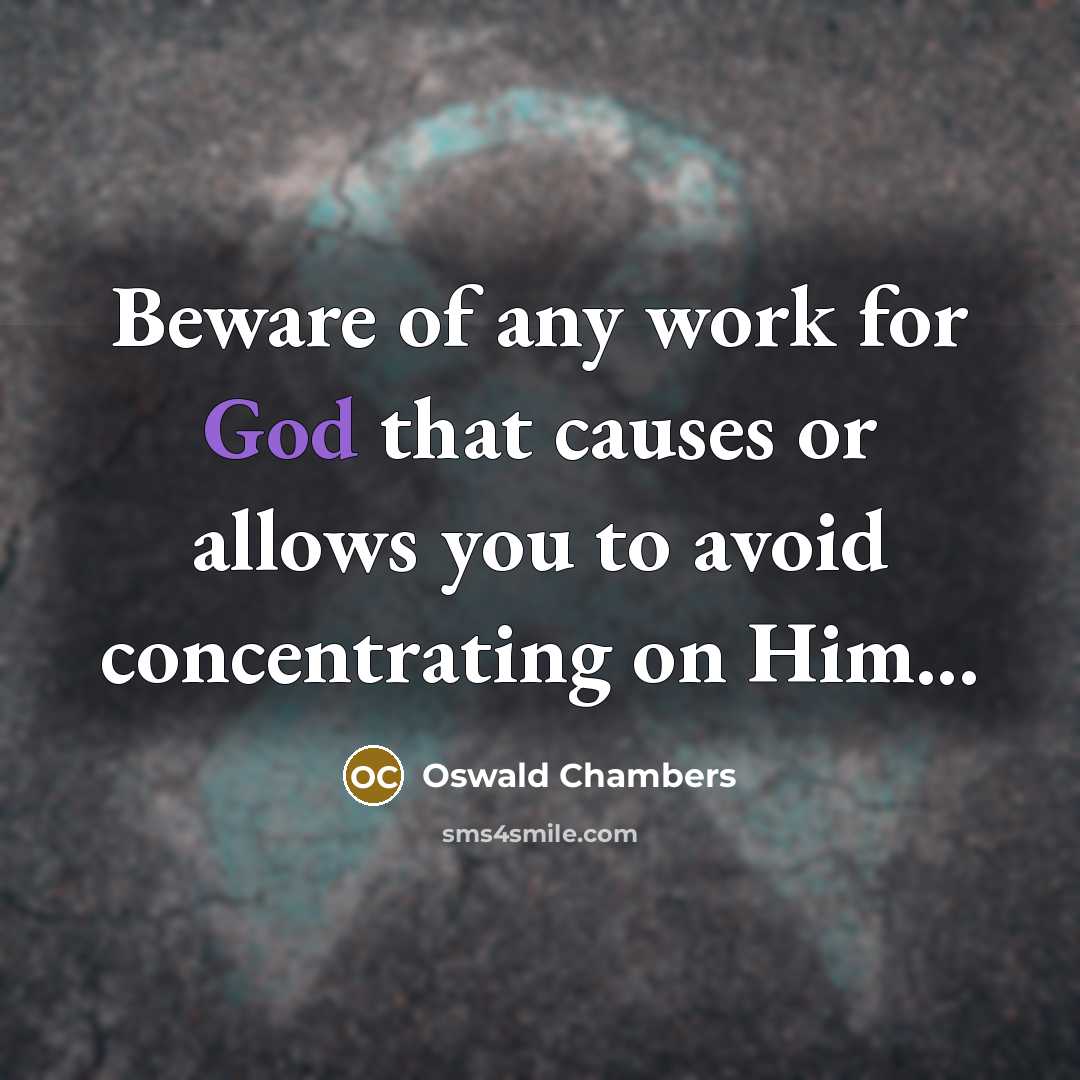 “Beware of any work for God that causes or allows…” quote by Oswald Chambers