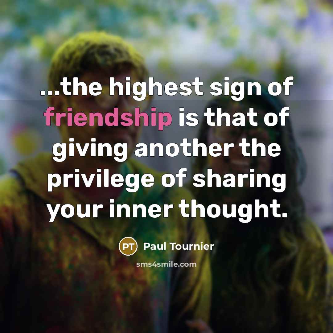 “...the highest sign of friendship is that of giving another…” quote by Paul Tournier