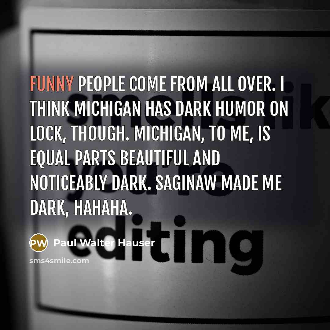 “Funny people come from all over. I think Michigan has…” quote by Paul Walter Hauser
