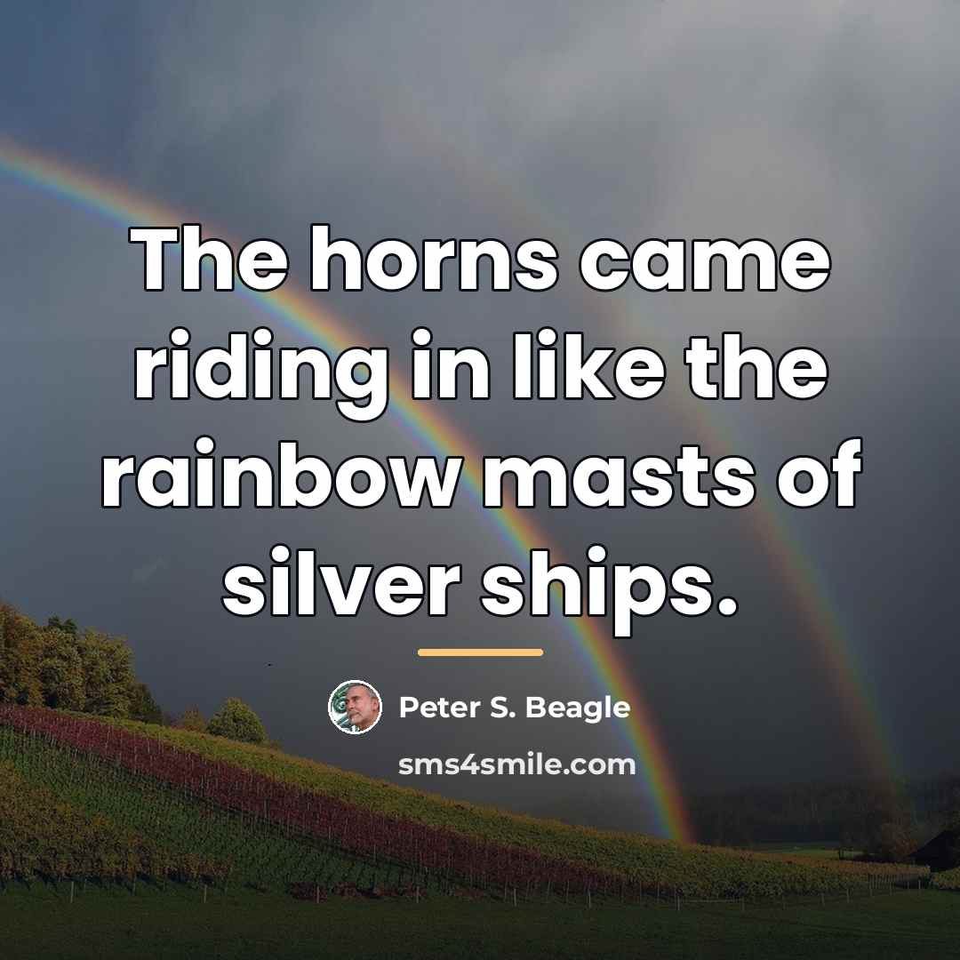 “The horns came riding in like the rainbow masts of…” quote by Peter S. Beagle