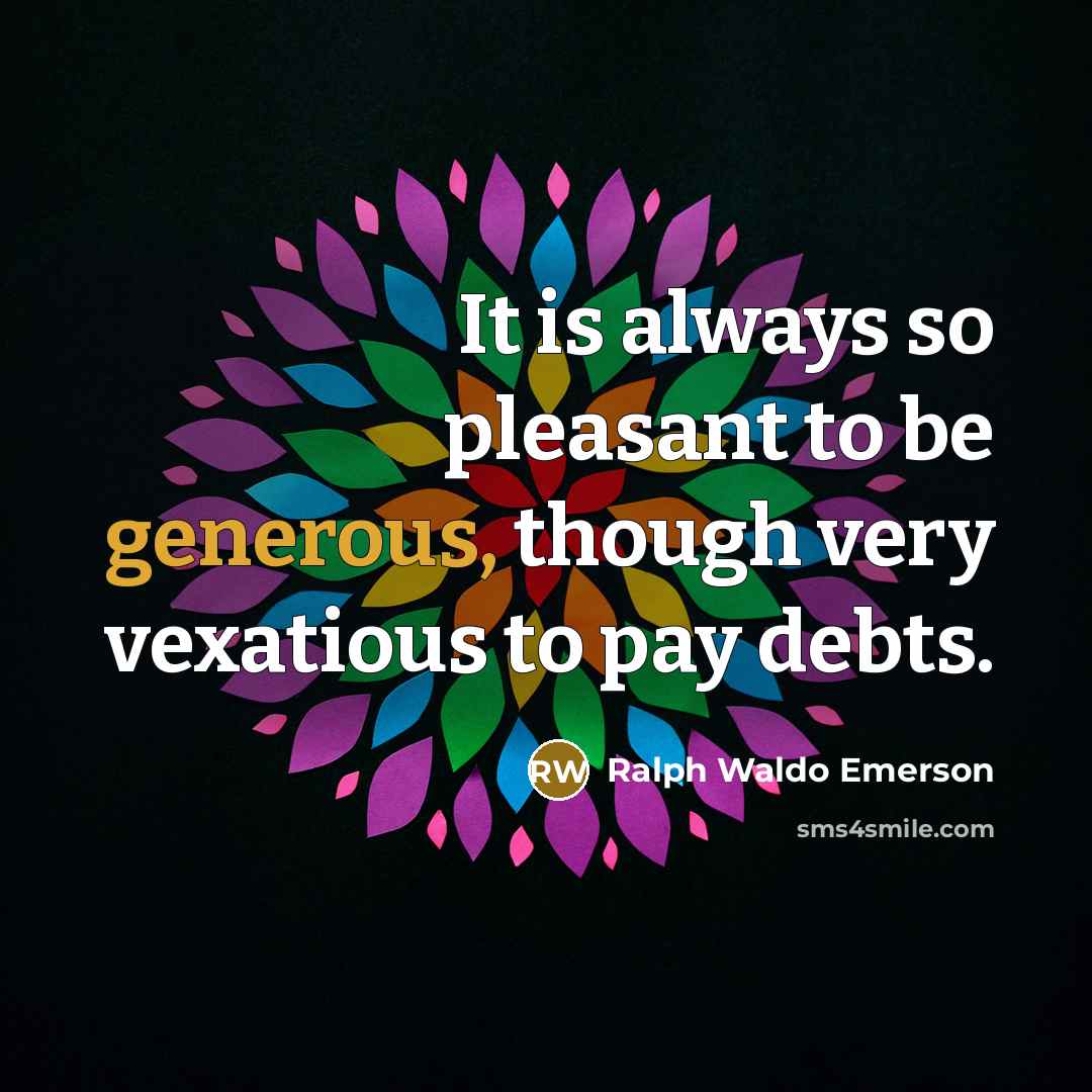 “It is always so pleasant to be generous, though very…” quote by Ralph Waldo Emerson