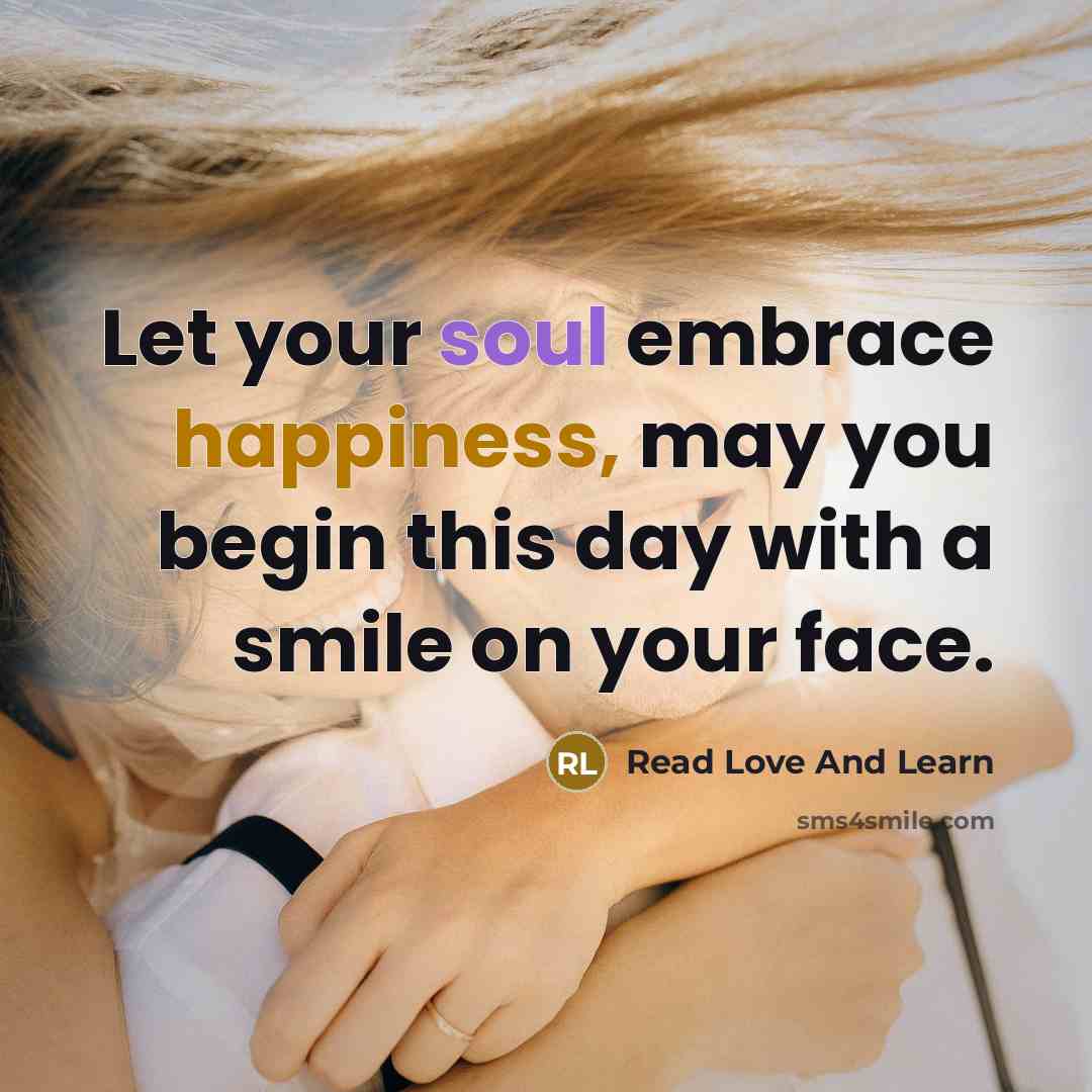 “Let your soul embrace happiness, may you begin this day…” quote by Read Love And Learn