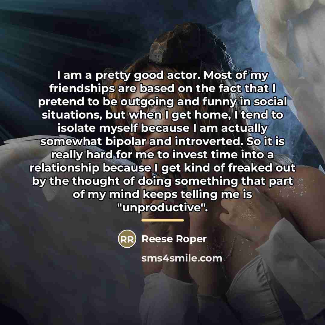 “I am a pretty good actor. Most of my friendships…” quote by Reese Roper