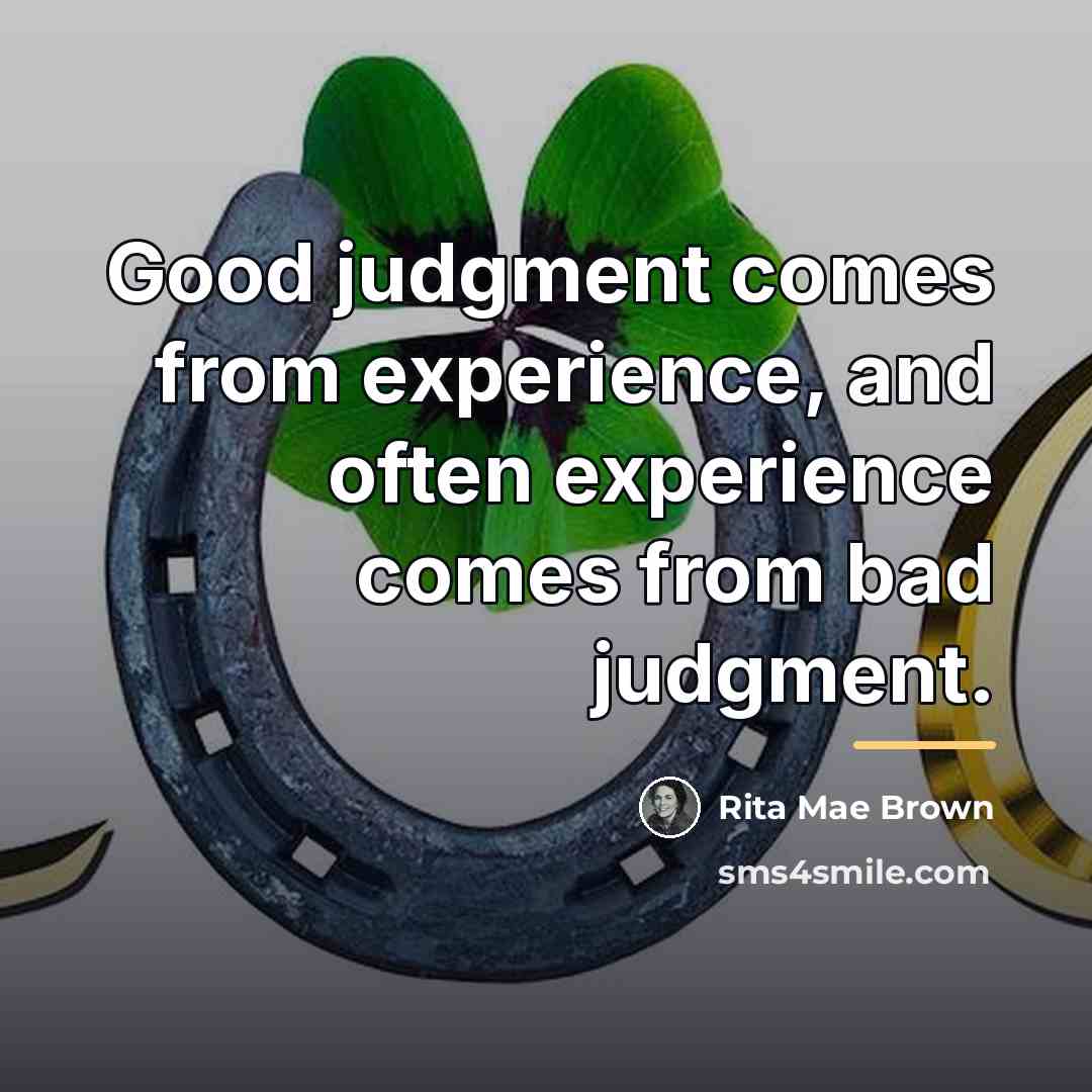 “Good judgment comes from experience, and often experience comes from…” quote by Rita Mae Brown