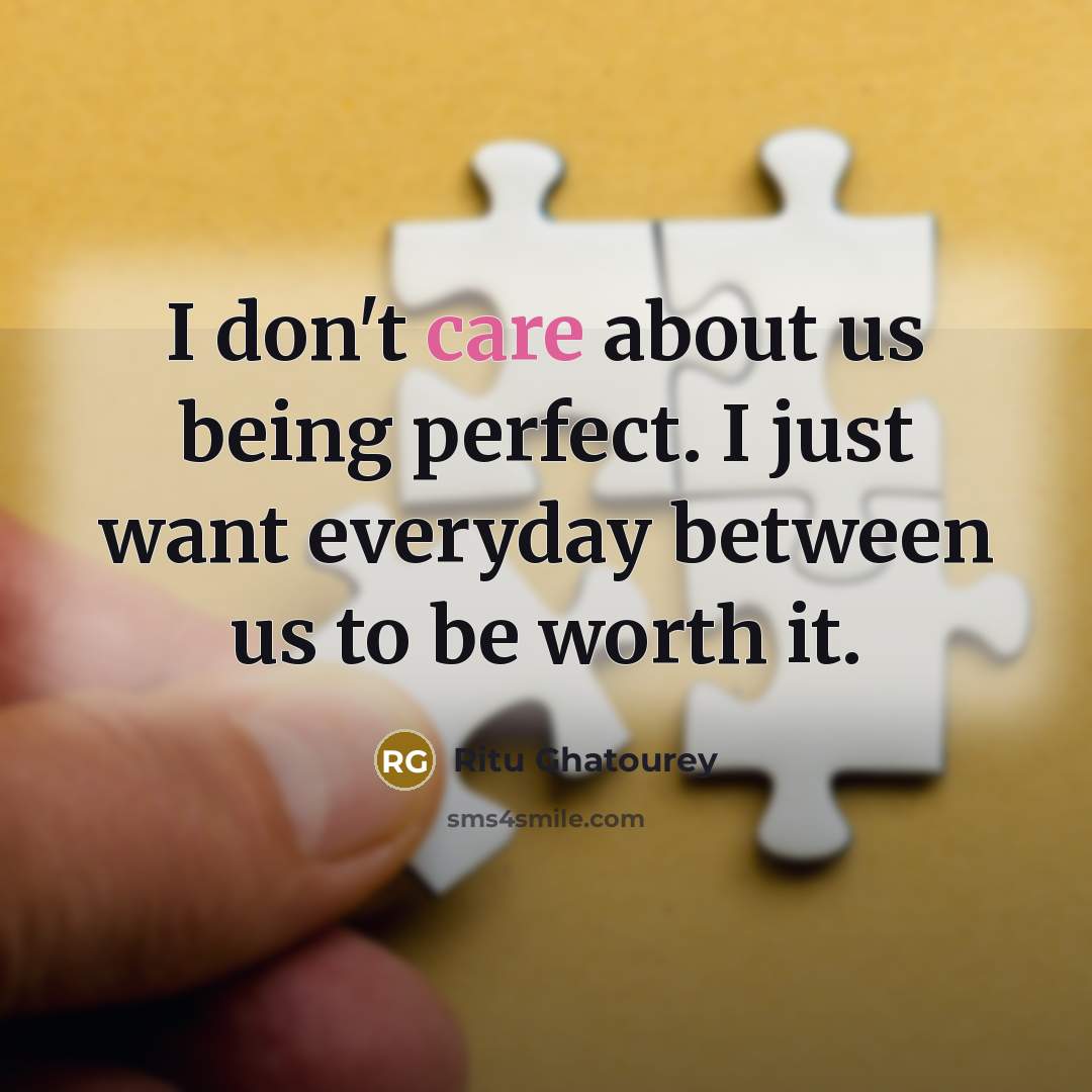 “I don't care about us being perfect. I just want…” quote by Ritu Ghatourey
