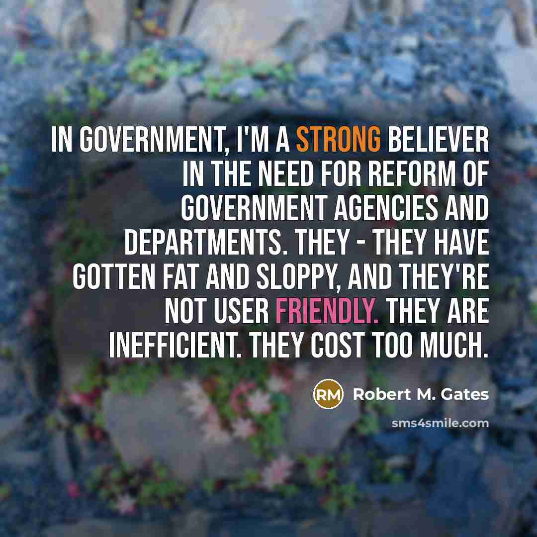 “In government, I'm a strong believer in the need for…” quote by Robert M. Gates