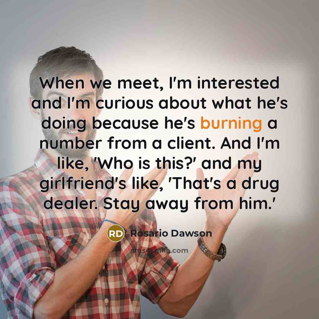 “When we meet, I'm interested and I'm curious about what…” quote by Rosario Dawson