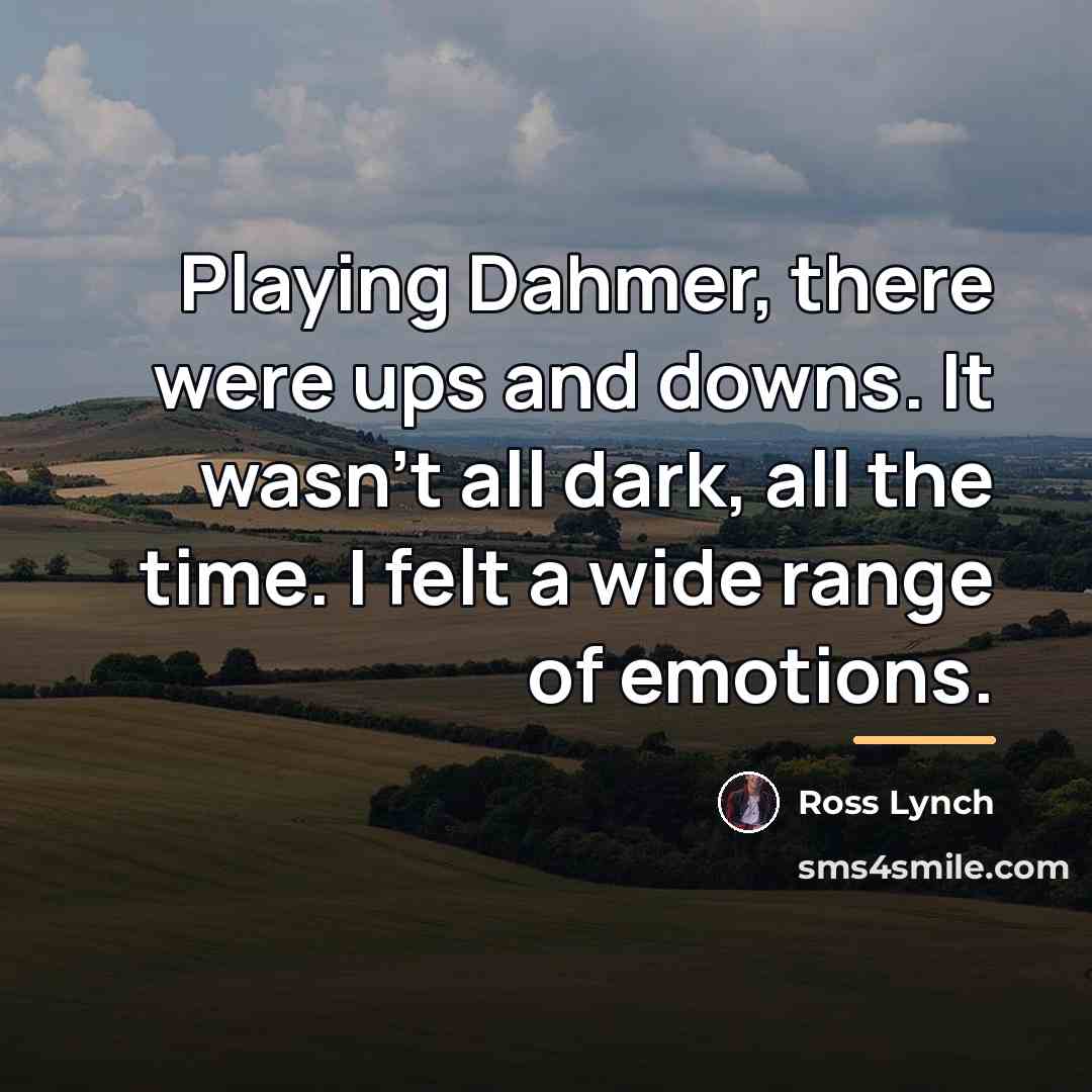 “Playing Dahmer, there were ups and downs. It wasn't all…” quote by Ross Lynch
