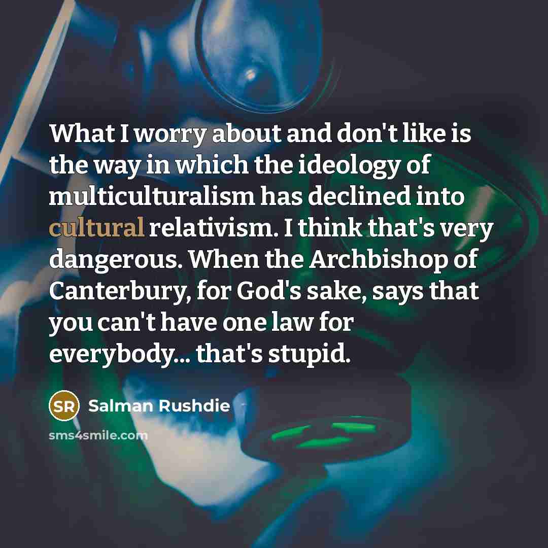 “What I worry about and don't like is the way…” quote by Salman Rushdie