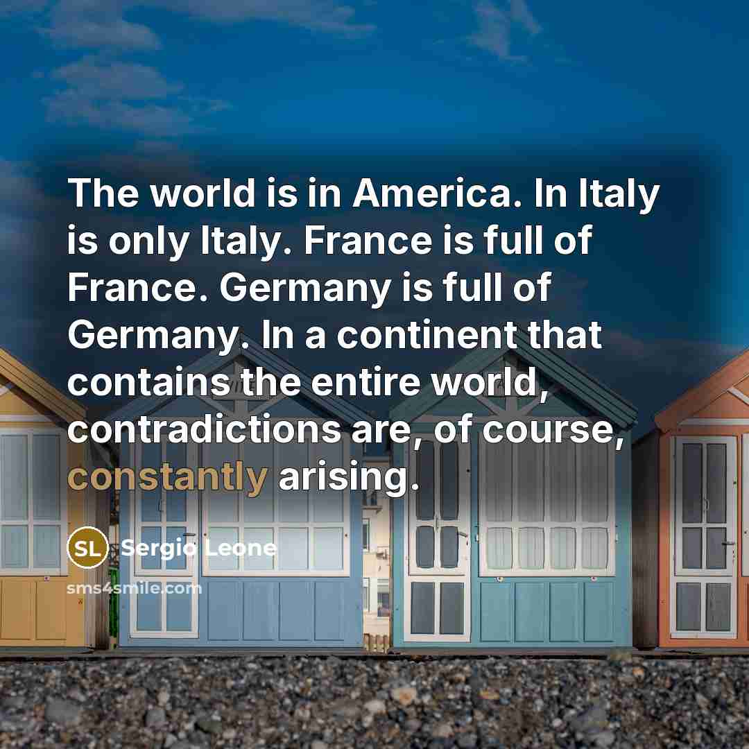“The world is in America. In Italy is only Italy.…” quote by Sergio Leone