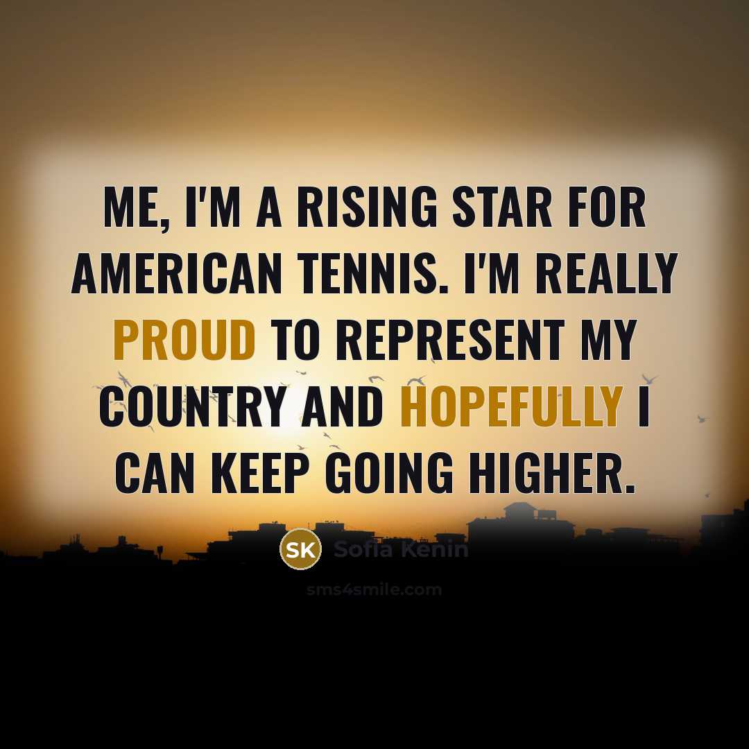 “Me, I'm a rising star for American tennis. I'm really…” quote by Sofia Kenin