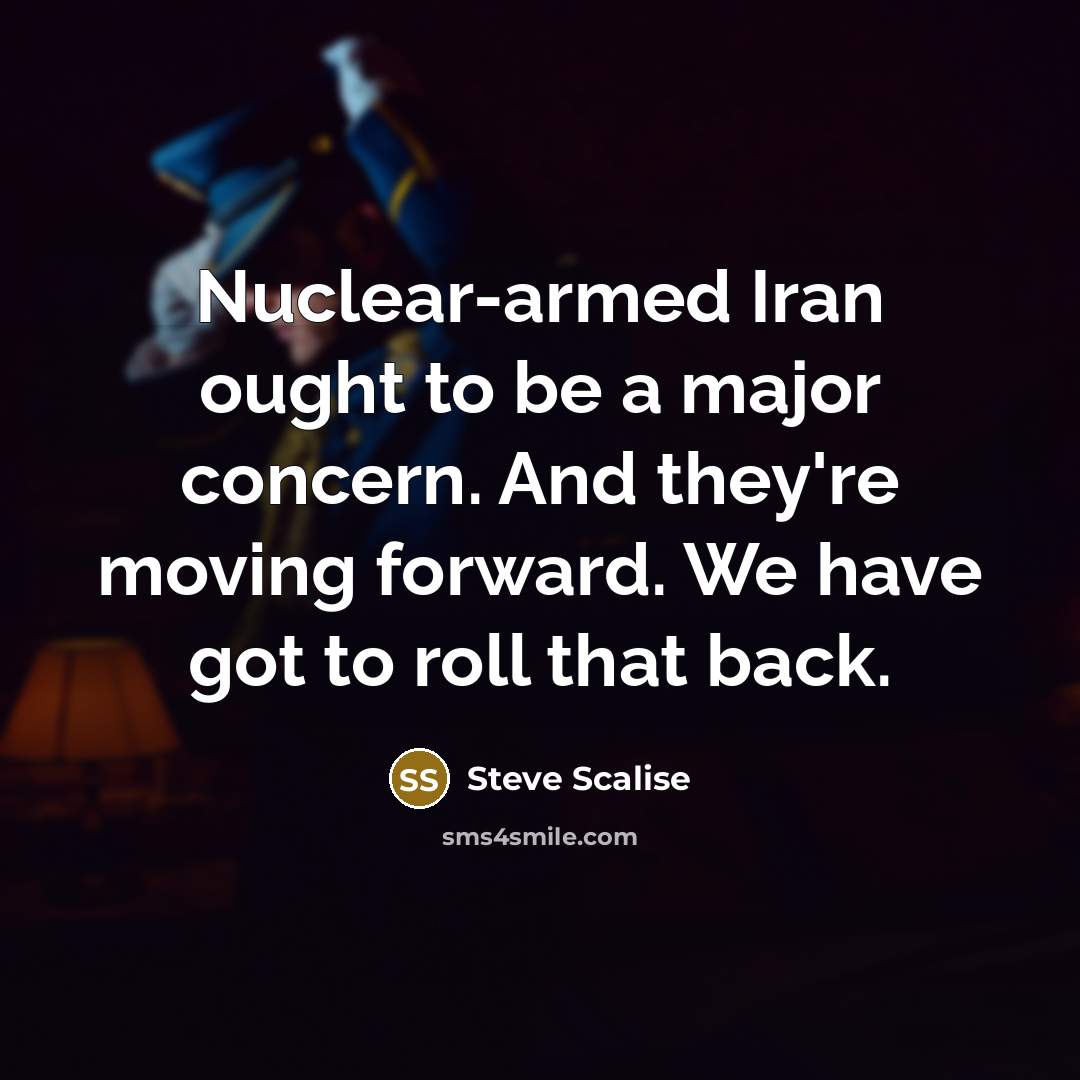 “Nuclear-armed Iran ought to be a major concern. And they're…” quote by Steve Scalise