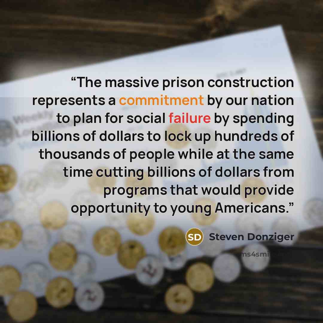 “The massive prison construction represents a commitment by our nation to plan for social failure by spending billions of dollars to lock up hundreds of thousands of people while at the same time cutting billions of dollars from programs that would provide opportunity to young Americans.” quote by Steven Donziger