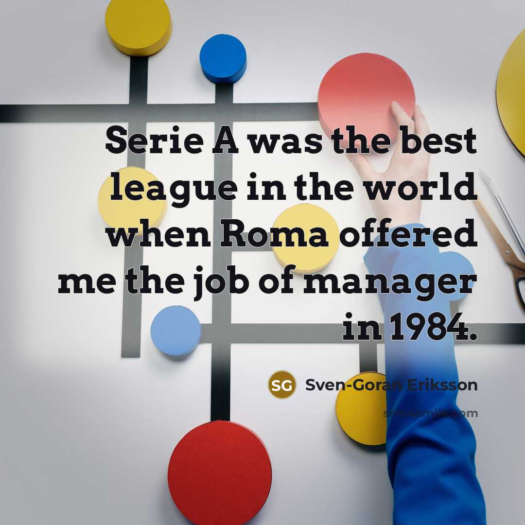 “Serie A was the best league in the world when…” quote by Sven-Goran Eriksson