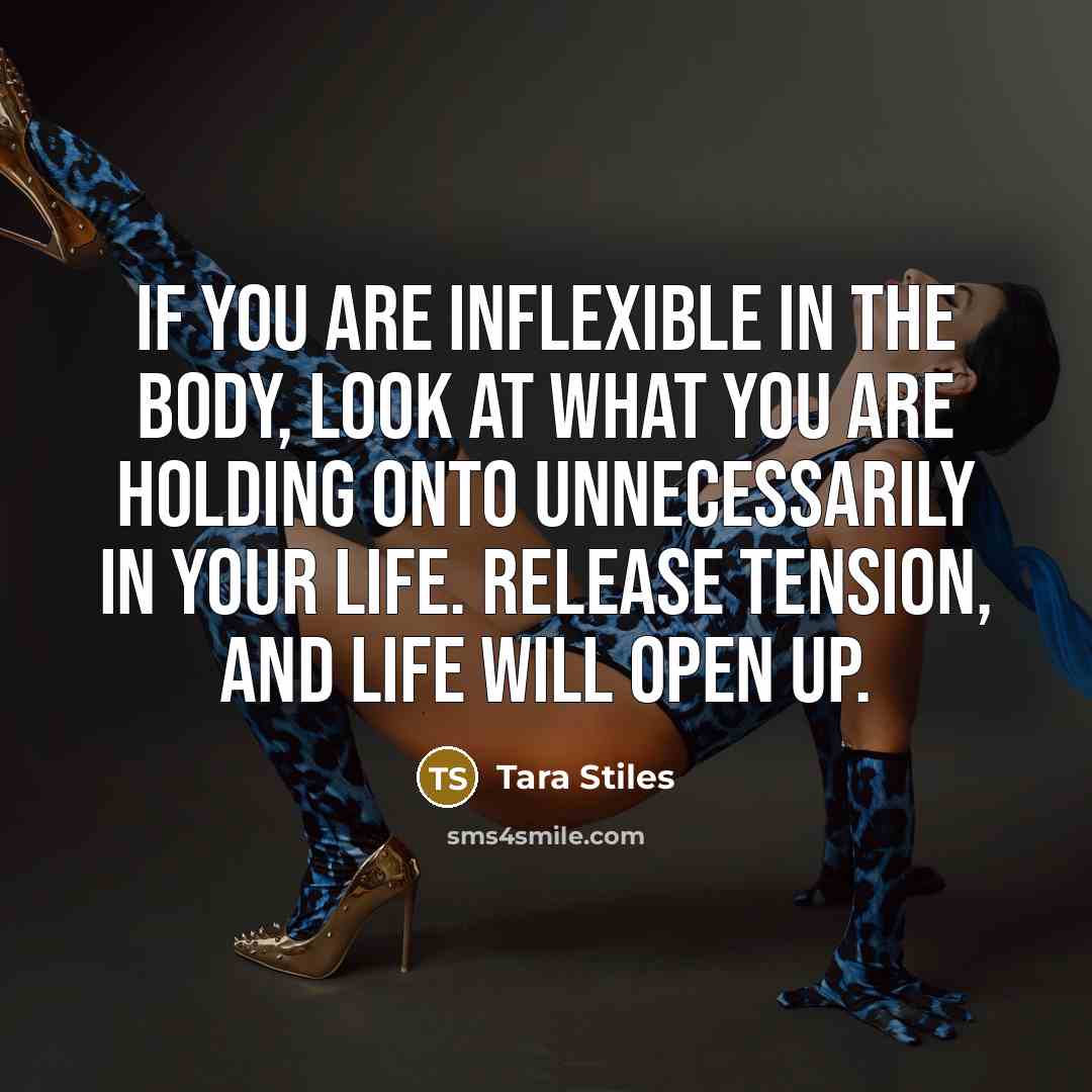 “If you are inflexible in the body, look at what…” quote by Tara Stiles