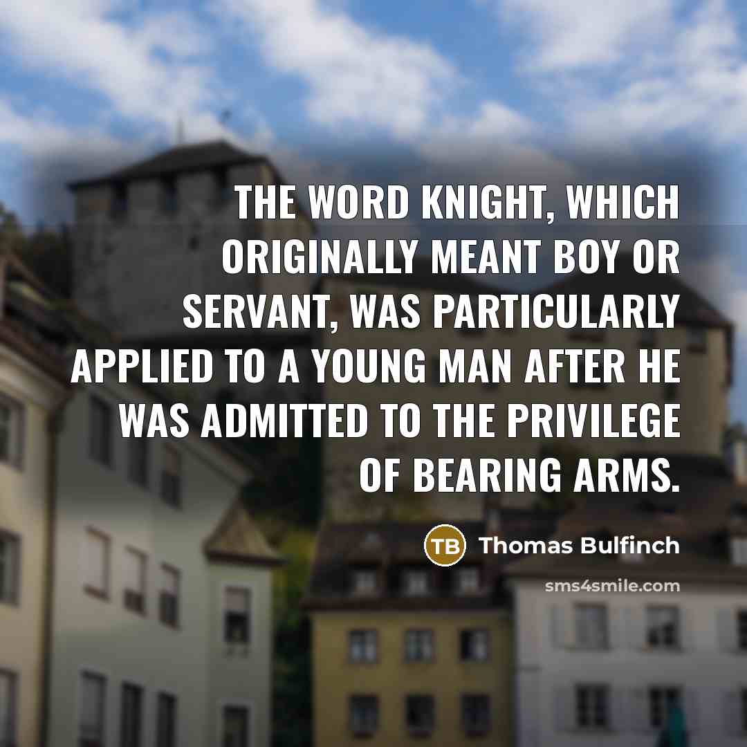 “The word knight, which originally meant boy or servant, was…” quote by Thomas Bulfinch