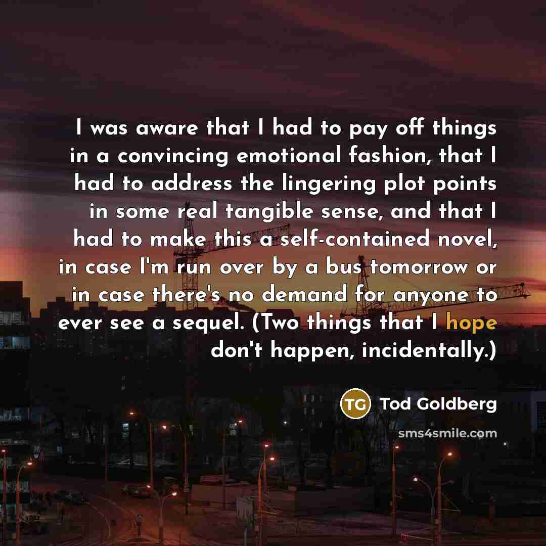 “I was aware that I had to pay off things…” quote by Tod Goldberg