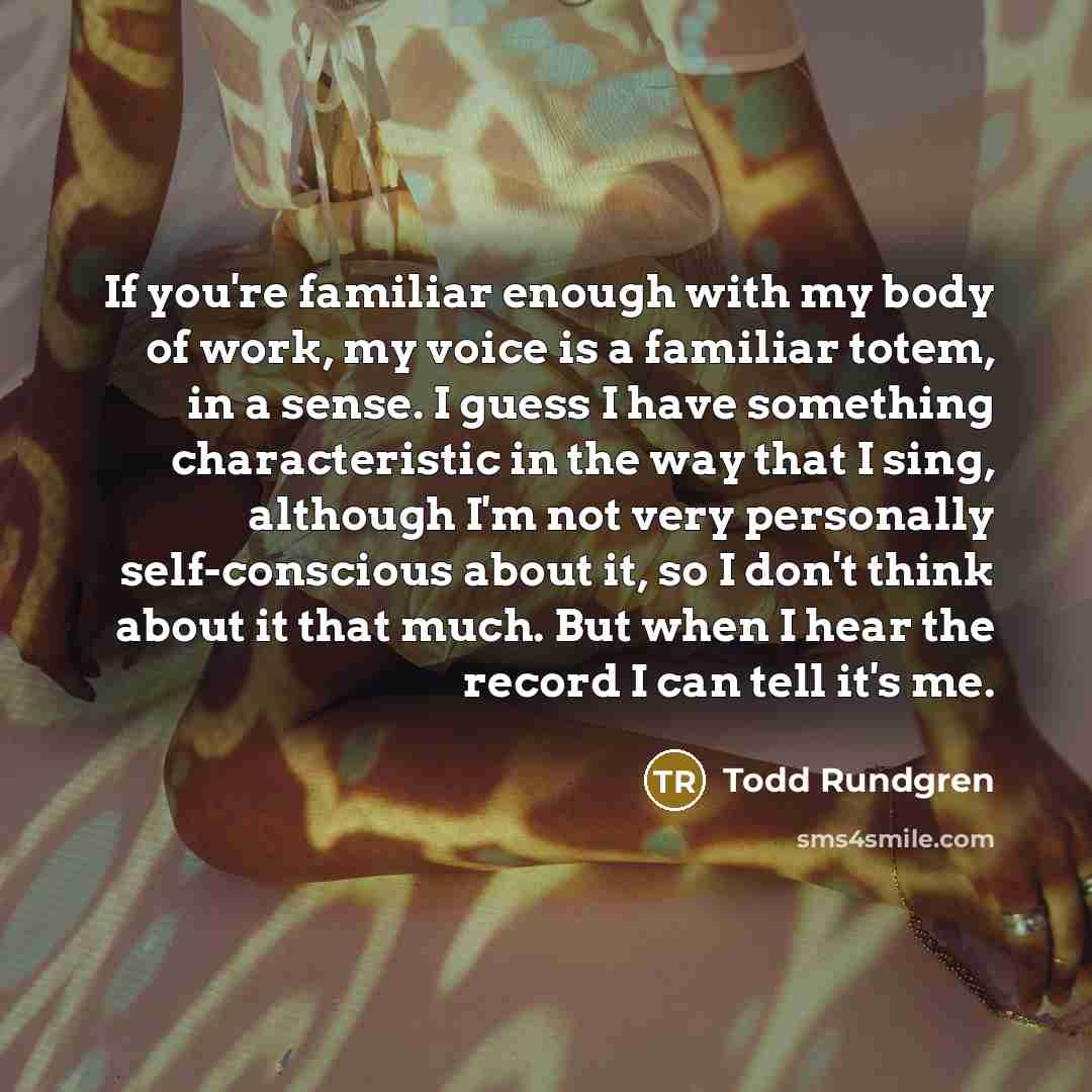 “If you're familiar enough with my body of work, my…” quote by Todd Rundgren