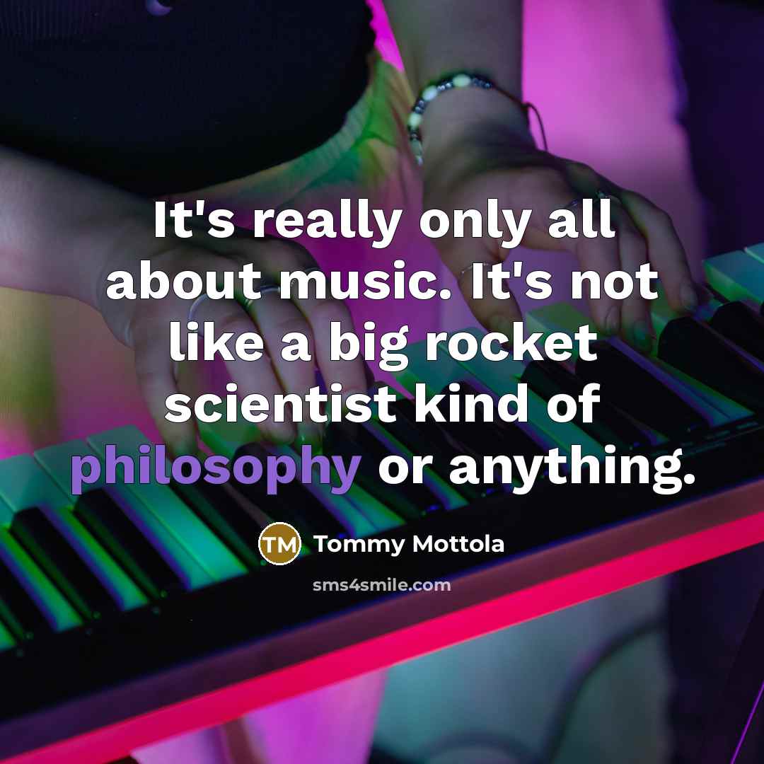 “It's really only all about music. It's not like a…” quote by Tommy Mottola