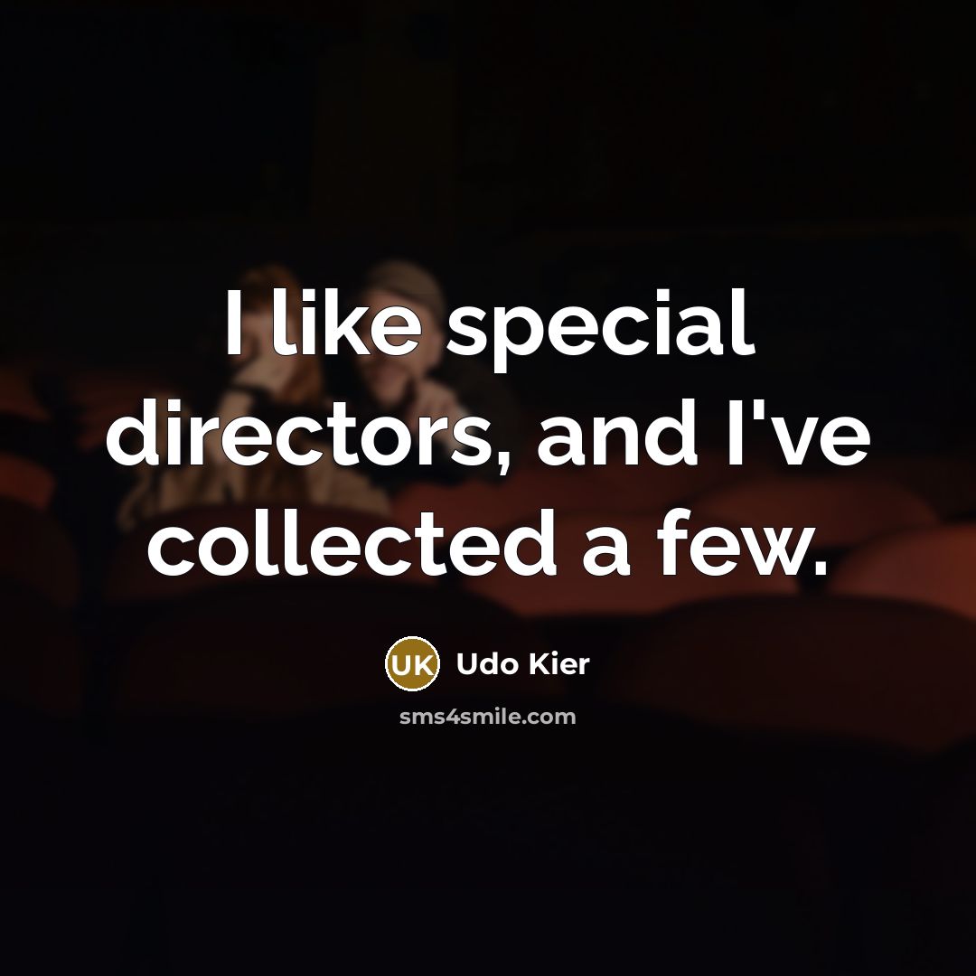 “I like special directors, and I've collected a few.…” quote by Udo Kier